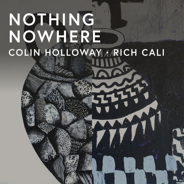 Colin Holloway and Rich Cali · Nothing Nowhere · Compact Residency