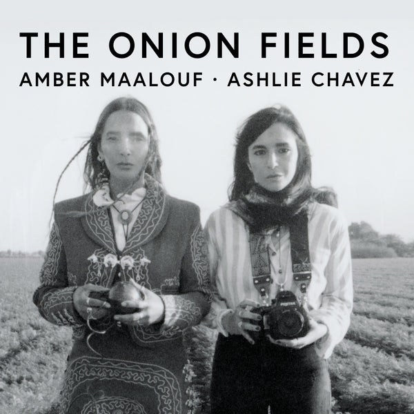 Amber Maalouf and Ashlie Chavez · The Onion Fields